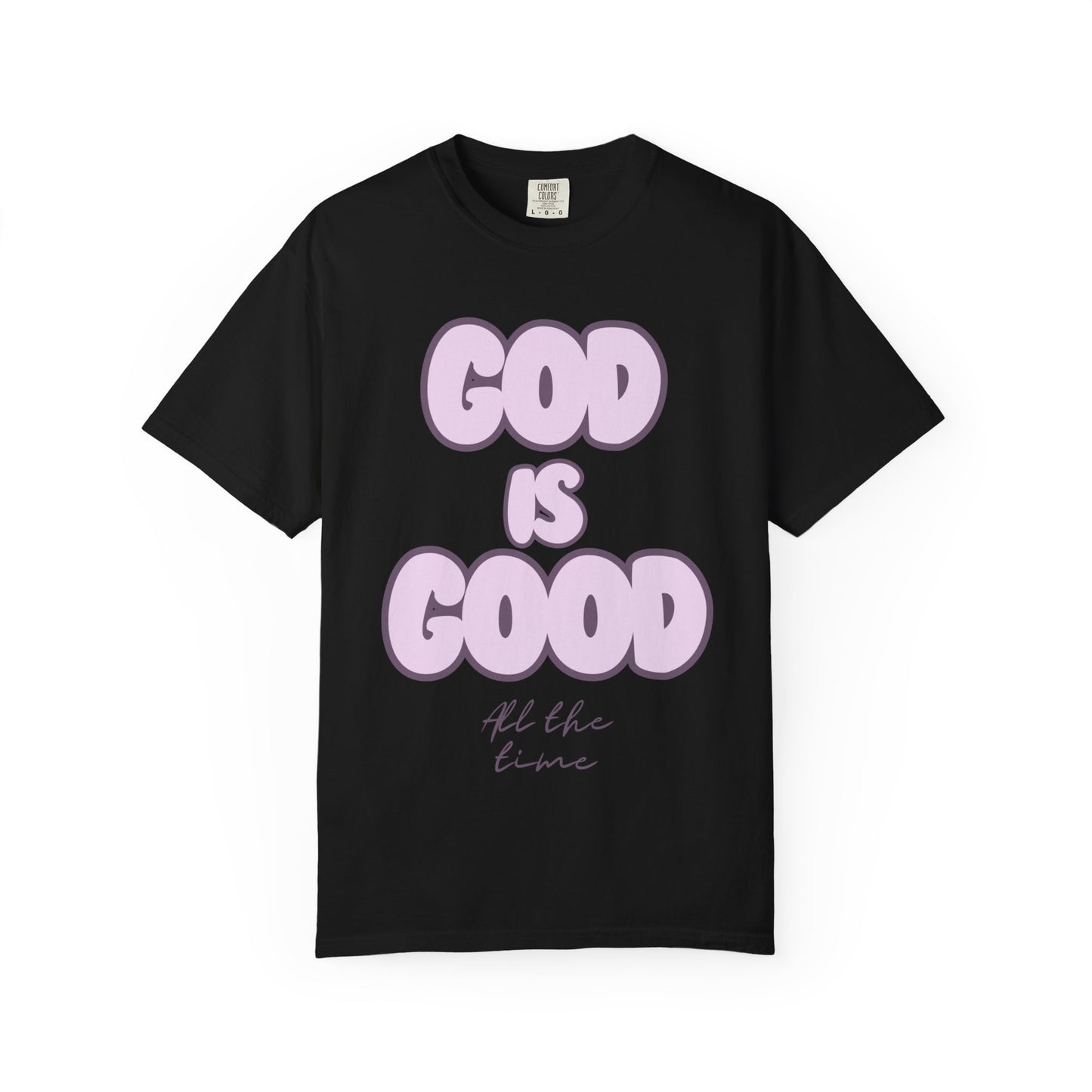 God Is Good T-Shirt — "All the Time" Faith Graphic Tee